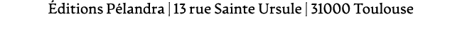  ditions P landra | 13 rue Sainte Ursule | 31000 Toulouse