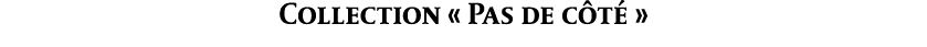 Collection « Pas de c t »