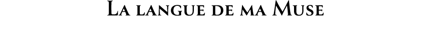 La langue de ma Muse