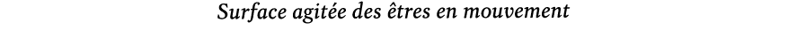 Surface agit e des tres en mouvement 