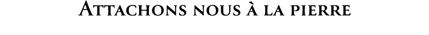 Attachons nous  la pierre