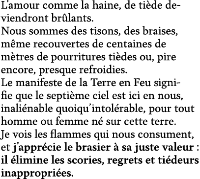 L’amour comme la haine, de ti de deviendront br lants. Nous sommes des tisons, des braises, m me recouvertes de centa...