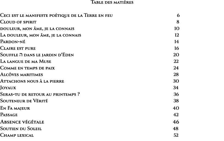 Table des mati res Ceci est le manifeste po tique de la Terre en feu 6 Cloud of spirit 8 douleur, mon me, je la conn...