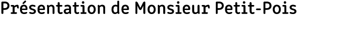 Pr sentation de Monsieur Petit Pois