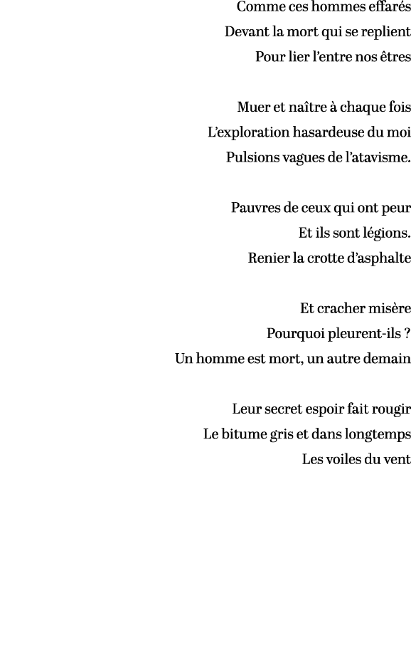 Comme ces hommes effar s Devant la mort qui se replient Pour lier l’entre nos tres Muer et na tre   chaque fois L’ex...